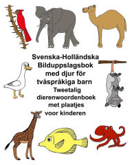 Title: Svenska-Hollï¿½ndska Bilduppslagsbok med djur fï¿½r tvï¿½sprï¿½kiga barn Tweetalig dierenwoordenboek met plaatjes voor kinderen, Author: Kevin Carlson