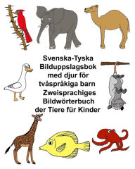 Title: Svenska-Tyska Bilduppslagsbok med djur fï¿½r tvï¿½sprï¿½kiga barn Zweisprachiges Bildwï¿½rterbuch der Tiere fï¿½r Kinder, Author: Kevin Carlson