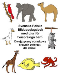 Title: Svenska-Polska Bilduppslagsbok med djur fÃ¯Â¿Â½r tvÃ¯Â¿Â½sprÃ¯Â¿Â½kiga barn, Author: Kevin Carlson