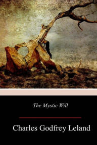 Title: The Mystic Will, Author: Charles Godfrey Leland