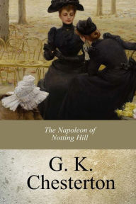 Title: The Napoleon of Notting Hill, Author: G. K. Chesterton