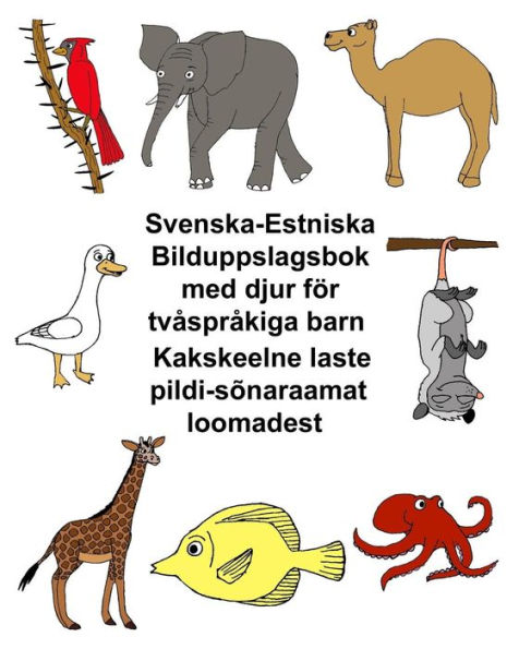 Svenska-Estniska Bilduppslagsbok med djur för tvåspråkiga barn Kakskeelne laste pildi-sõnaraamat loomadest