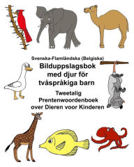 Title: Svenska-Flamländska (Belgiska) Bilduppslagsbok med djur för tvåspråkiga barn Tweetalig Prentenwoordenboek over Dieren voor Kinderen, Author: Kevin Carlson