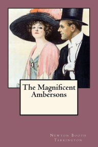 Title: The Magnificent Ambersons, Author: Newton Booth Tarkington