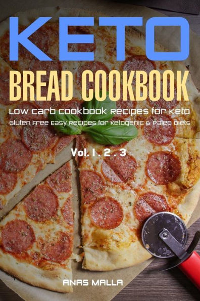 Ketogenic Bread: 73 Low Carb Cookbook Recipes for Keto, Gluten Free Easy Recipes for Ketogenic & Paleo Diets: Bread, Muffin, Waffle, Breadsticks, Pizza and More!!- 3 in 1 Bundle