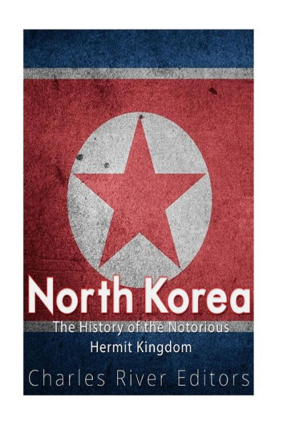 North Korea: The History of the Notorious Hermit Kingdom