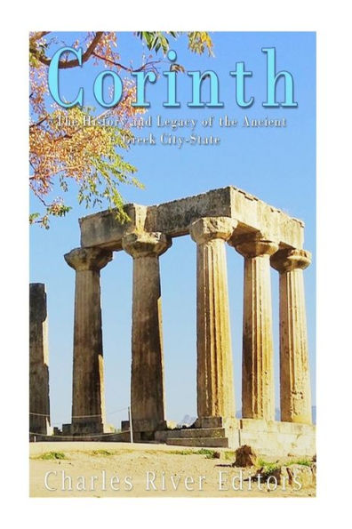 Corinth: The History and Legacy of the Ancient Greek City-State