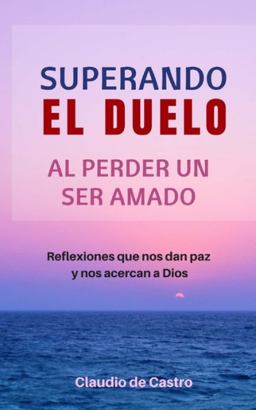 Superando el Duelo: Al perder un ser AMADO