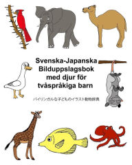 Title: Svenska-Japanska Bilduppslagsbok med djur fï¿½r tvï¿½sprï¿½kiga barn, Author: Kevin Carlson