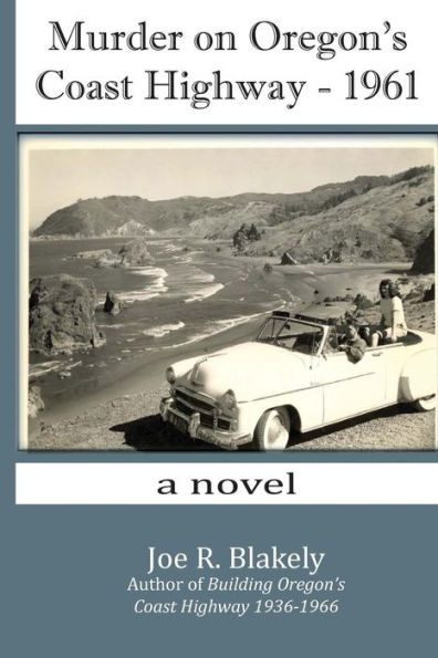 Murder on Oregon's Coast Highway - 1961: a novel
