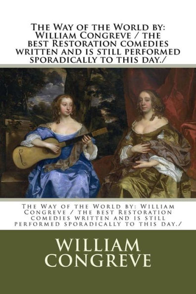 The Way of the World by: William Congreve / the best Restoration comedies written and is still performed sporadically to this day./