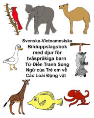 Title: Svenska-Vietnamesiska Bilduppslagsbok med djur fï¿½r tvï¿½sprï¿½kiga barn, Author: Kevin Carlson