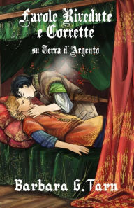 Title: Favole rivedute e corrette su Terra d'Argento, Author: Barbara G.Tarn