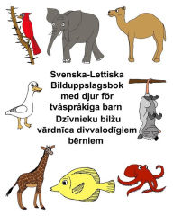 Title: Svenska-Lettiska Bilduppslagsbok med djur för tvåspråkiga barn, Author: Kevin Carlson