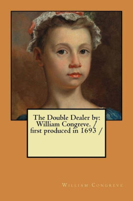 The Double Dealer By William Congreve First Produced In 1693 Paperback - 