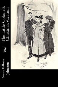 Title: The Little Colonel's Christmas Vacation, Author: Annie Fellows Johnston