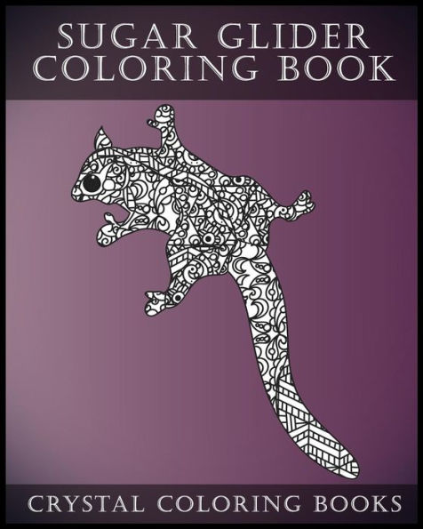 Sugar Glider Coloring Book For Adults: A Stress Relief Adult Coloring Book Containing 30 Pattern Coloring Pages