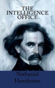 Title: The Intelligence Office, Author: Nathaniel Hawthorne