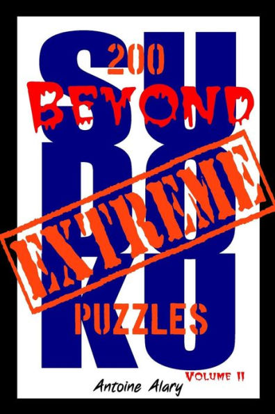 Beyond Extreme Sudoku Volume II: A collection of some of the toughest Sudoku puzzles known to man. (With their solutions.)