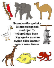 Title: Svenska-Mongoliska Bilduppslagsbok med djur fÃ¯Â¿Â½r tvÃ¯Â¿Â½sprÃ¯Â¿Â½kiga barn, Author: Kevin Carlson