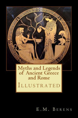 Myths and Legends of Ancient Greece and Rome (Illustrated)