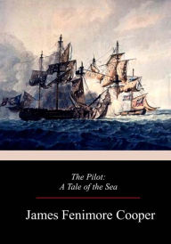 Title: The Pilot: A Tale of the Sea, Author: James Fenimore Cooper