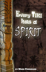 Title: Every Tiki has a Spirit, Author: Mark Ferdinand