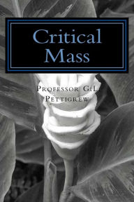 Title: Critical Mass: Poems by Professor G.L. Pettigrew, Author: G.L. Pettigrew M.S.