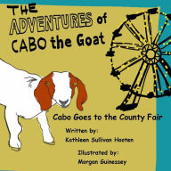 Title: The Adventures of Cabo the Goat: Cabo Goes to the County Fair, Author: Morgan Guinessey