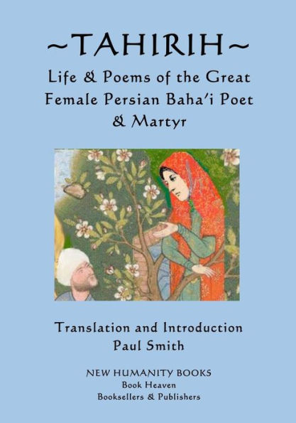 Tahirih: Life & Poems of the Great Female Persian Baha?i Poet & Martyr