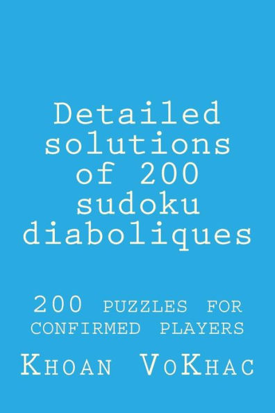 Detailed solutions of 200 sudoku diaboliques: 200 puzzles for confirmed players