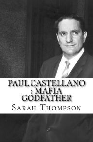 Title: Paul Castellano: Mafia Godfather, Author: Sarah Thompson