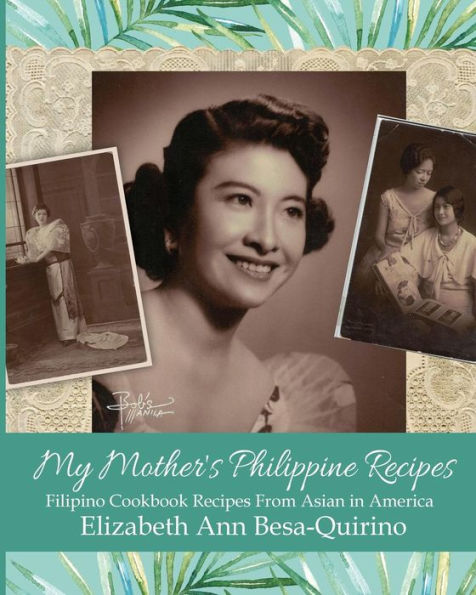 My Mother's Philippine Recipes: Filipino Cookbook Recipes from Asian in America