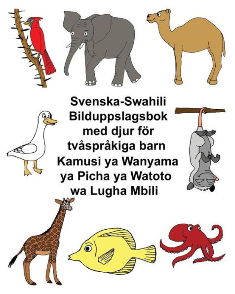Svenska-Swahili Bilduppslagsbok med djur fï¿½r tvï¿½sprï¿½kiga barn Kamusi ya Wanyama ya Picha ya Watoto wa Lugha Mbili