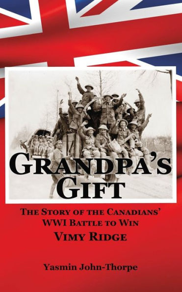 Grandpa's Gift: The Story of the Canadians' WWI Battle to Win Vimy Ridge