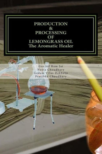 PRODUCTION & PROCESSING OF LEMONGRASS OIL-The Aromatic Healer