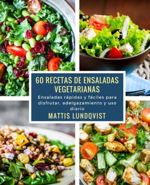60 recetas de ensaladas vegetarianas: Ensaladas rápidas y fáciles para disfrutar, adelgazamiento y uso diario