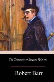 Title: The Triumphs of Eugene Valmont, Author: Robert Barr