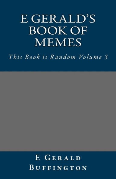 E Gerald's Book of Memes: This Book is Random Volume 3