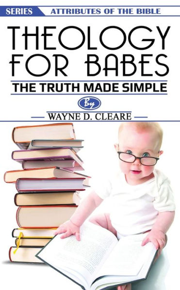 Theology for Babes: the truth made simple