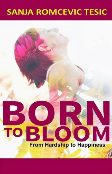Born to Bloom: From Hardship to Happiness