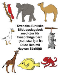 Title: Svenska-Turkiska Bilduppslagsbok med djur fï¿½r tvï¿½sprï¿½kiga barn, Author: Kevin Carlson