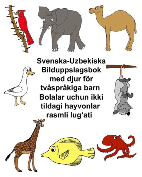 Svenska-Uzbekiska Bilduppslagsbok med djur för tvåspråkiga barn Bolalar uchun ikki tildagi hayvonlar rasmli lug'ati