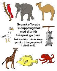 Title: Svenska-Yoruba Bilduppslagsbok med djur för tvåspråkiga barn, Author: Kevin Carlson