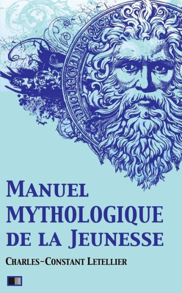 Manuel mythologique de la jeunesse (Illustrï¿½): ou Instruction sur la mythologie, par demandes et par rï¿½ponses, suivi d'un exercice sur l'Apologue