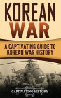 Korean War: A Captivating Guide to Korean War History