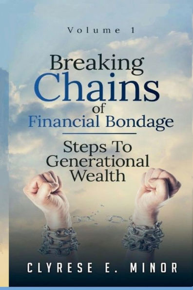 Breaking Chains of Financial Bondage: Steps to Building Generational Wealth