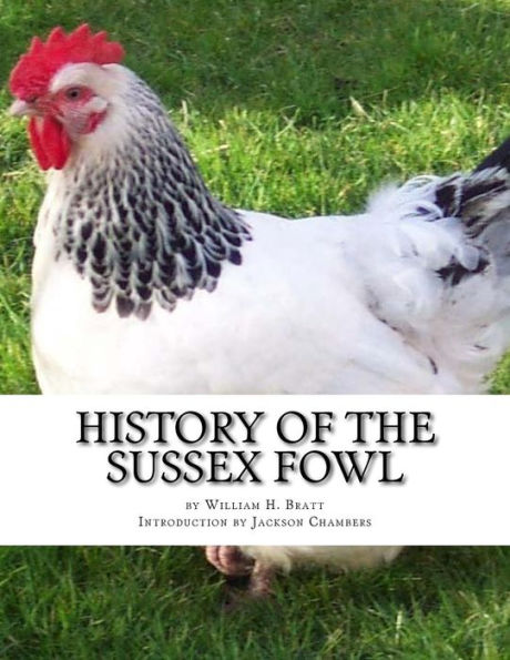 History of the Sussex Fowl: Containing the English and American Sussex Chicken Standard