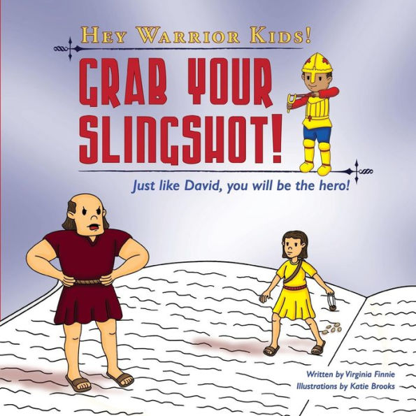 Hey Warrior Kids! Grab Your Slingshot!: Just like David, you will be the hero!