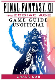 Title: Final Fantasy XII The Zodiac Age Game Guide Unofficial, Author: Chala Dar